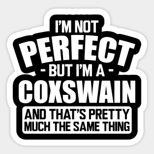 Coxswain - I'm not perfect but I'm a coxswain and that's pretty much the same thing w Sticker